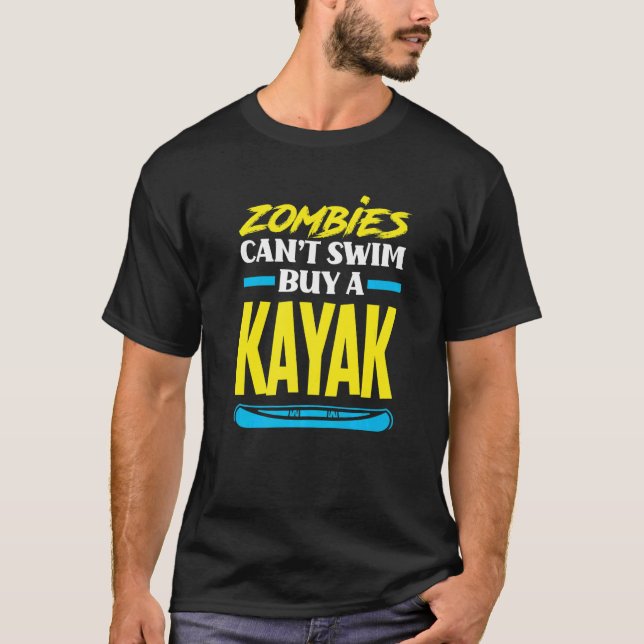 Zombies Can't Swim Buy A Kayak  Kayaking Kayaker T-Shirt (Front)