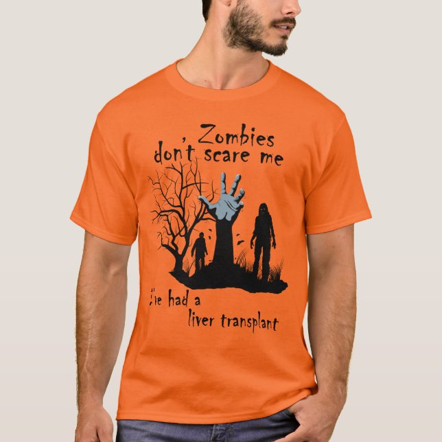 Zombies Don't Scare Me I've Had a Liver Transplant T-Shirt (Front)
