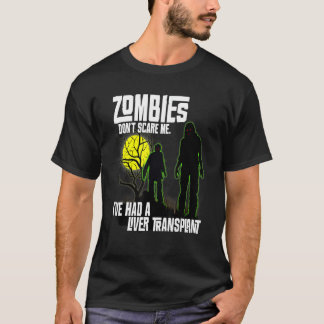 Zombies Don't Scare Me I've Had a Liver Transplant T-Shirt