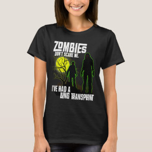 Zombies Don't Scare Me I've Had Lung Transplant T-Shirt