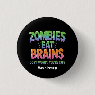 Zombies Eat Brains? Don't Worry, You're Safe Funny 3 Cm Round Badge