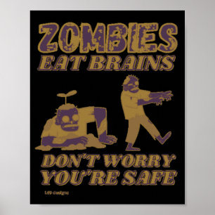 ZOMBIES EAT BRAINS DON'T WORRY YOU'RE SAFE funny Poster