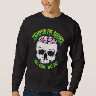Zombies Eat Brains Don't Worry You're Safe Hallowe Sweatshirt