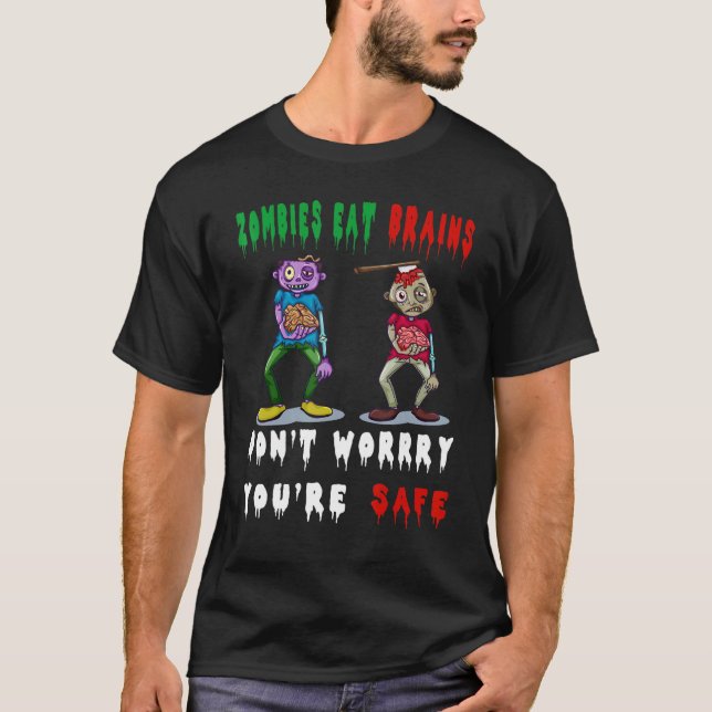 zombies eat brains don't worry you're safe T-Shirt