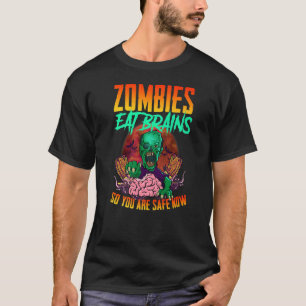 Zombies Eat Brains So You Are Safe Now Halloween T-Shirt