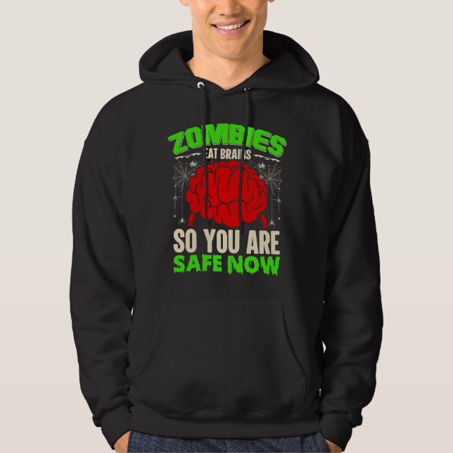 Zombies eat brains so you are safe now hoodie (Front)