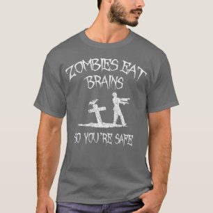 Zombies Eat Brains So Youre Safe 1 T-Shirt