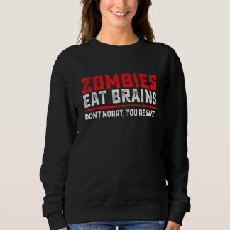 Zombies Eat Brains So Youre Safe   Costume Hallowe Sweatshirt