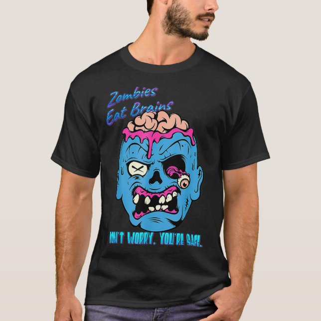 Zombies Eat Brains So You're Safe, Funny Novelty  T-Shirt (Front)
