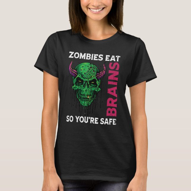 Zombies Eat Brains So You're Safe Sarcastic Humour T-Shirt (Front)