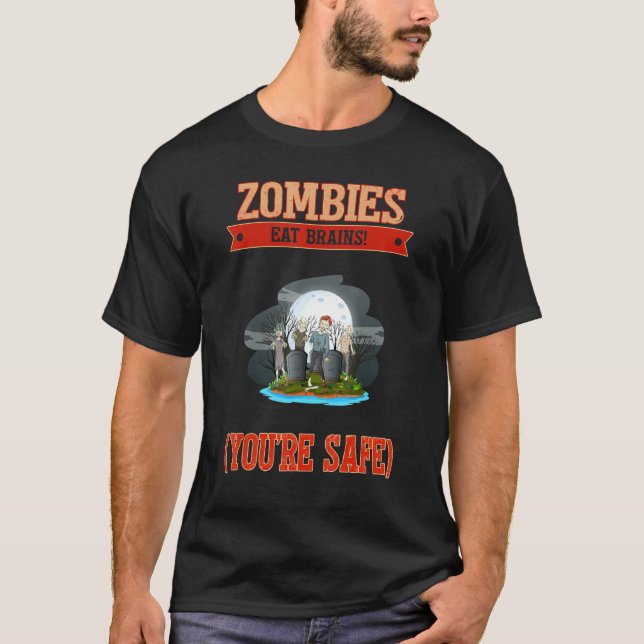 Zombies Eat Brains You're Safe Funny Saying T-Shirt (Front)