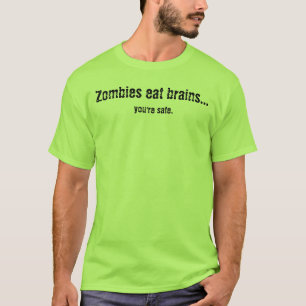 Zombies eat brains..., you're safe. T-Shirt