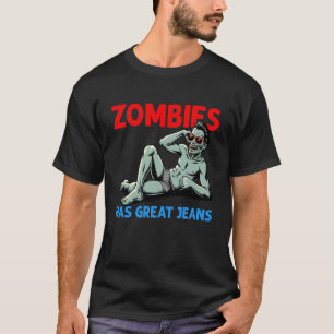 Zombies Has Great Jeans Funny Halloween Undead Sty T-Shirt