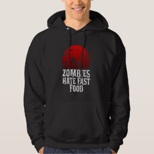 Zombies Hate Fast Food Zombie Hoodie