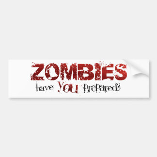 Zombies: Have You Prepared? Bumper Sticker
