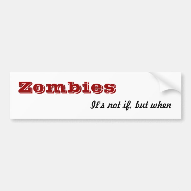 Zombies, It's not if, but when Bumper Sticker (Front)