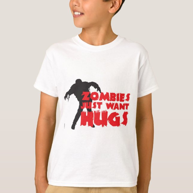 Zombies just want hugs T-Shirt (Front)
