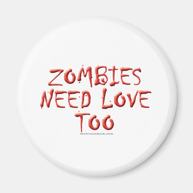 Zombies Need Love Too Magnet (Front)