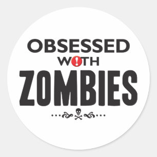 Zombies Obsessed Classic Round Sticker