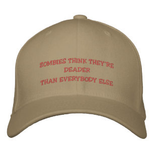 ZOMBIES THINK THEY'RE DEADER THAN EVERYBODY ELSE - EMBROIDERED HAT