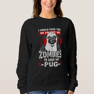Zombies To Save My Pug Dog   Halloween Sweatshirt