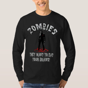 Zombies Warning - They Want To Eat Your Brains! T-Shirt
