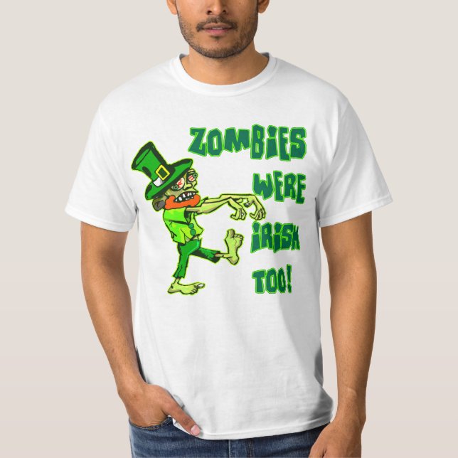 Zombies Were Irish Too! T-Shirt (Front)