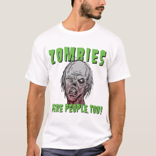Zombies Were People, Too! T-Shirt