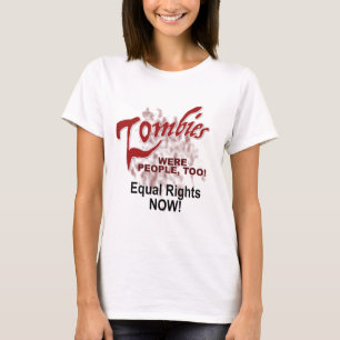 zombies were people too! T-Shirt