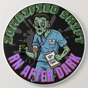 Zombified Shift RN After Dark-Colossal Nurse Night 6 Cm Round Badge