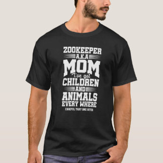 Zookeeper AKA Mom I've Got Children And Animals Ev T-Shirt