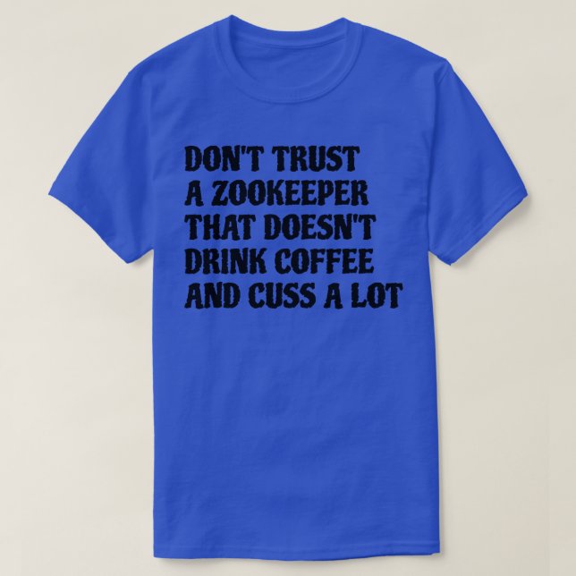 Zookeeper That Drink Coffee Cuss A Lot T-Shirt (Design Front)