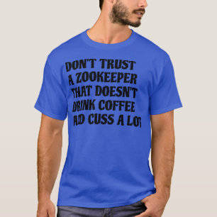Zookeeper That Drink Coffee Cuss A Lot T-Shirt