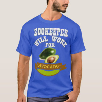 Zookeeper Will Work for Avocado T-Shirt