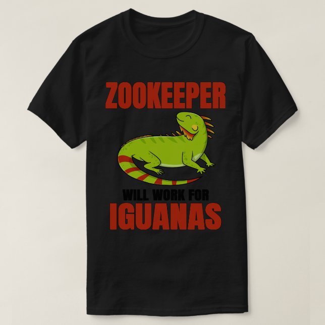 Zookeeper Will Work For Iguanas T-Shirt (Design Front)