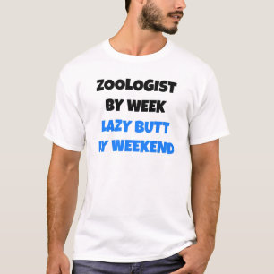 Zoologist by Week Lazy Butt by Weekend T-Shirt