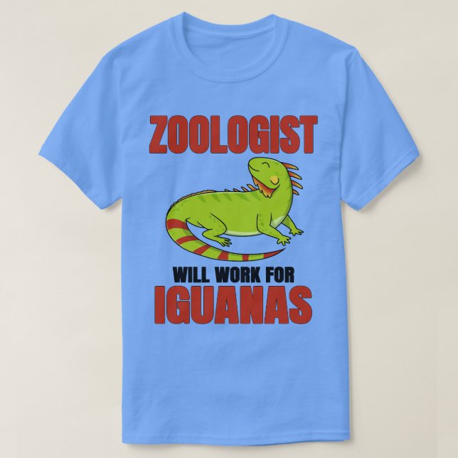 Zoologist Will Work For Iguanas T-Shirt (Design Front)