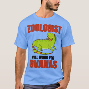 Zoologist Will Work For Iguanas T-Shirt
