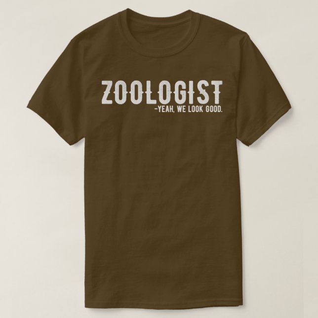 Zoologist Yeah We Look Good T-Shirt (Design Front)