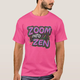 Zoom into Zen T-Shirt