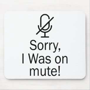 Zoom/Teams Sorry I Was on Mute Video Call Mouse Mat
