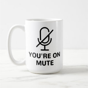 Zoom/Teams You're on Mute Video Call Coffee Mug
