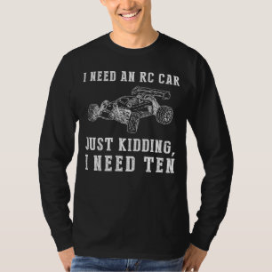 Zooming Fun Galore: I Need an RC Car (Just Kidding T-Shirt