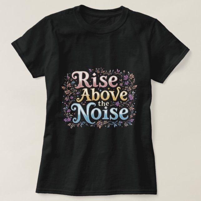 ZOYNK Rise Above The Noise 0044138 T-Shirt (Design Front)