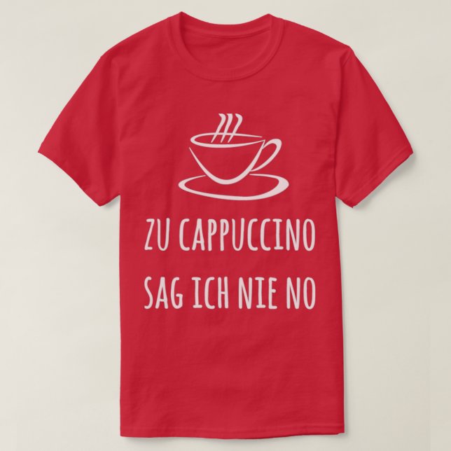 Zu Cappuccino sag ich nie no Espresso Kaffee Baris T-Shirt (Design Front)