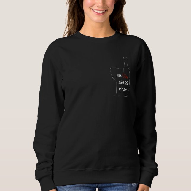 Zu Vino Sag I Never No Wine Fun Sweatshirt (Front)