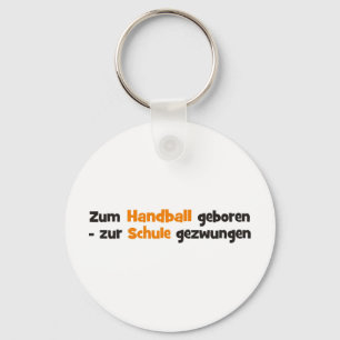 Zum Handball geboren zur Schule gezwungen Key Ring