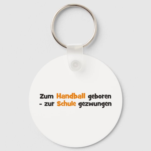 Zum Handball geboren zur Schule gezwungen Key Ring (Front)