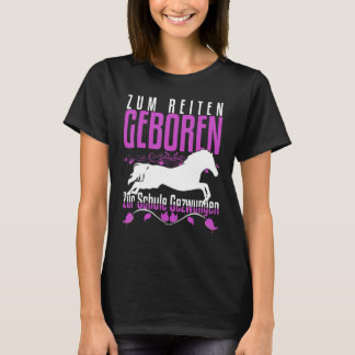 Zum Reiten Geboren Zur Schule Gezchungen Horse Say T-Shirt