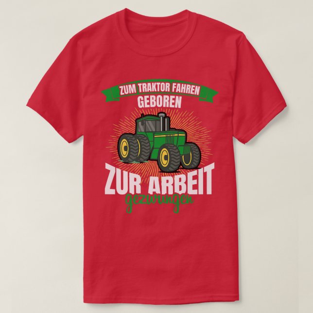 Zum Traktor fahren geboren zur arbeit gezwungen Fa T-Shirt (Design Front)
